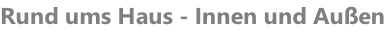 Rund ums Haus - Innen und Außen